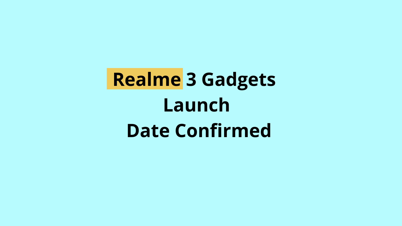 Realme 3 Gadgets : रियलमी के 3 गैजेट्स की लांच डेट हुई कन्फर्म, जानिए गैजेट्स की पूरी डिटेल्स